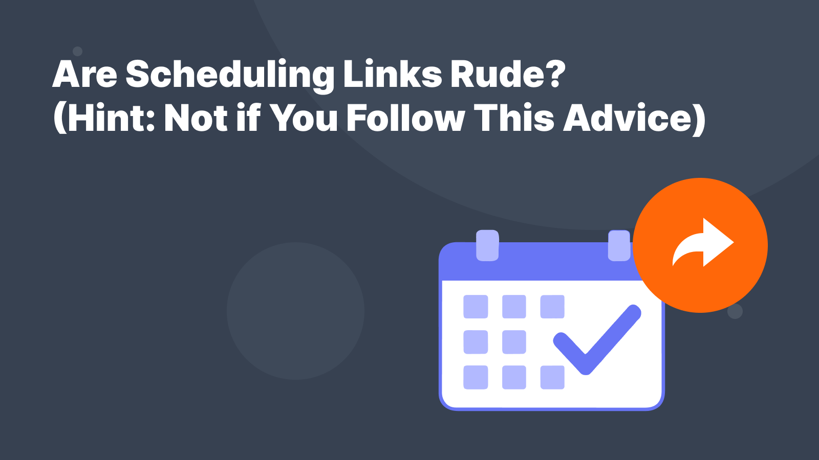 Are Scheduling Links Rude? (Hint: Not if You Follow This Advice ...