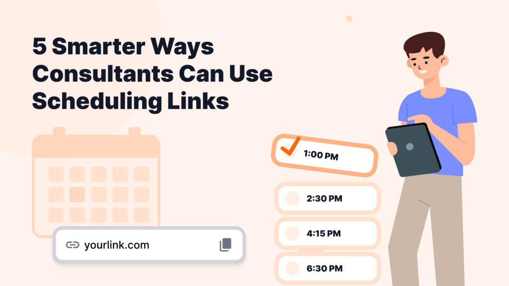 5 Smarter Ways Consultants Can Use Scheduling Links